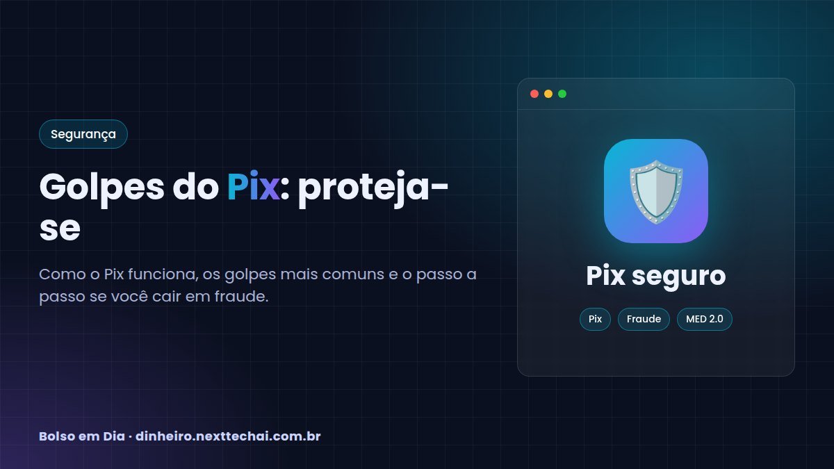 Golpes do Pix: como funciona o Pix e como se proteger