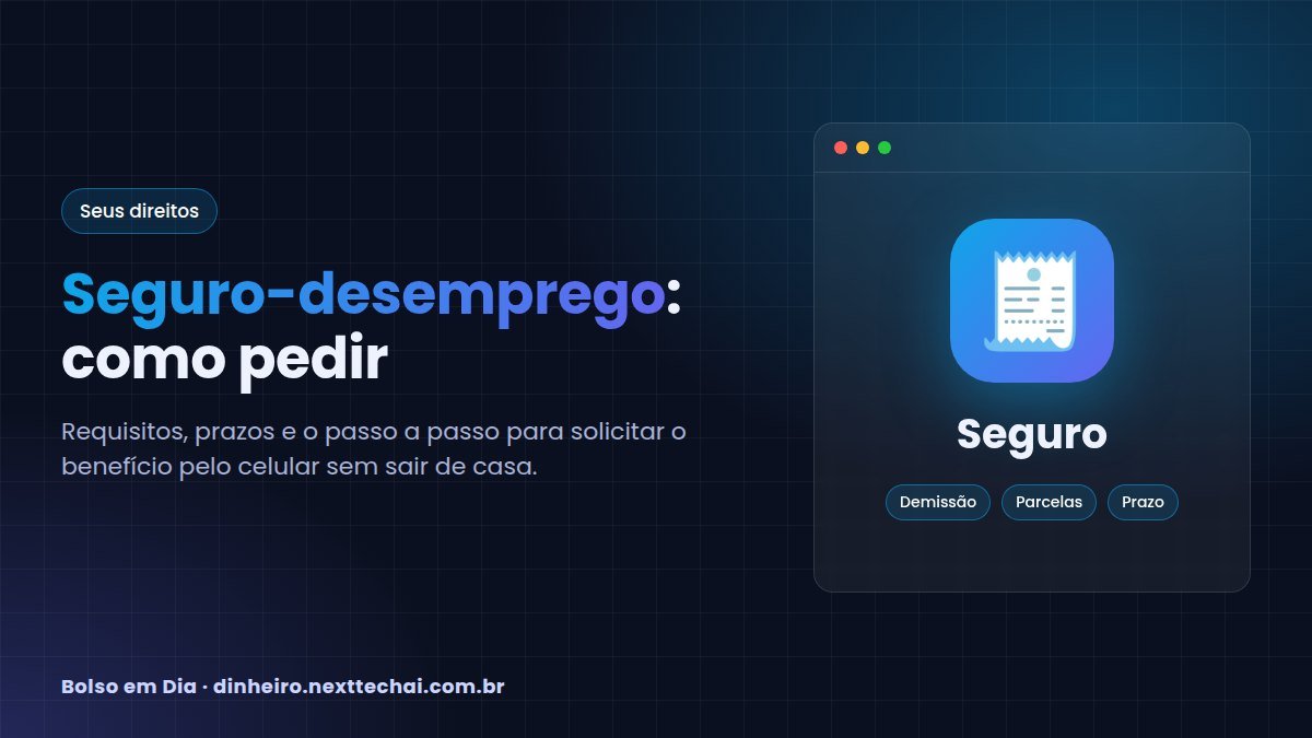 Seguro-desemprego: como pedir, quem tem direito e prazos